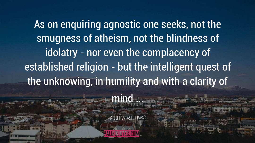 Andrew Ashdown Quotes: As on enquiring agnostic one