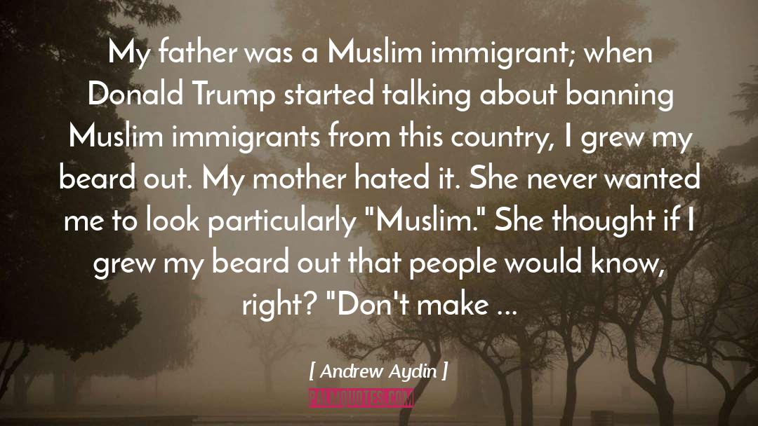 Andrew Aydin Quotes: My father was a Muslim