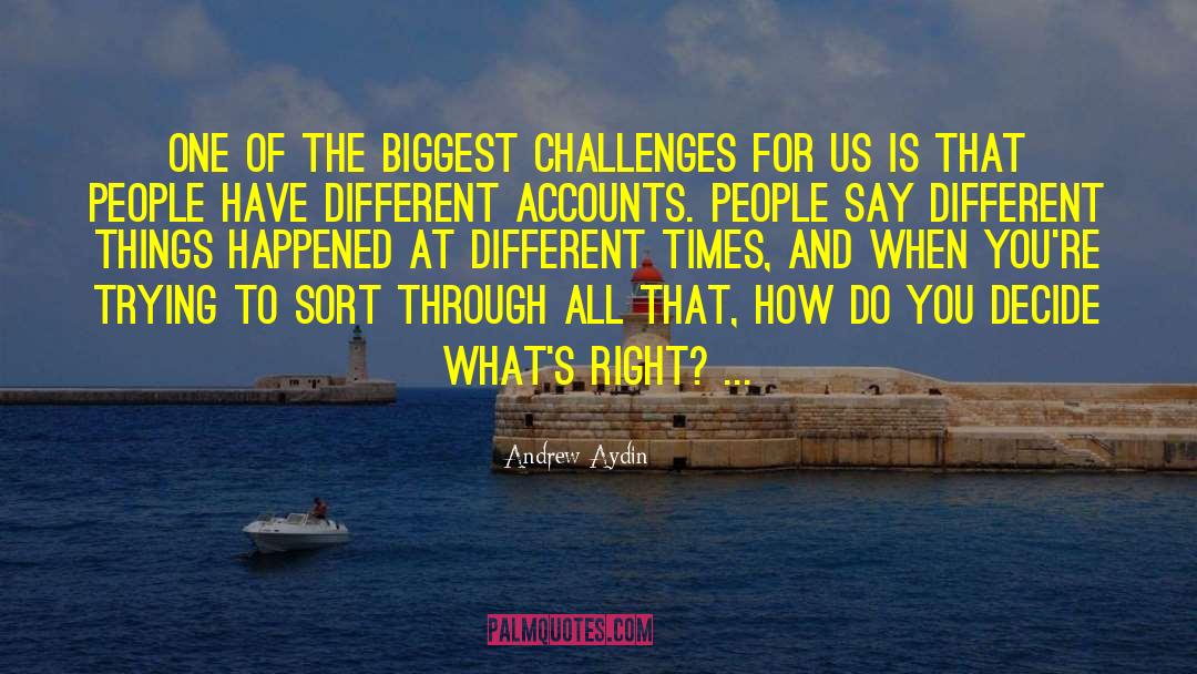 Andrew Aydin Quotes: One of the biggest challenges