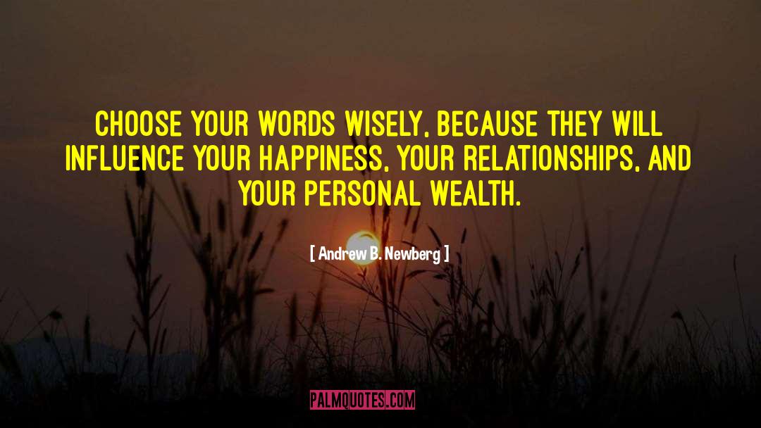 Andrew B. Newberg Quotes: Choose your words wisely, because