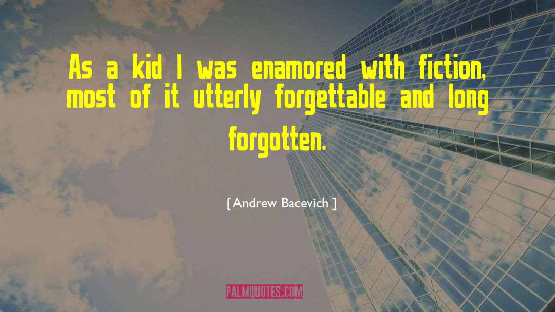 Andrew Bacevich Quotes: As a kid I was