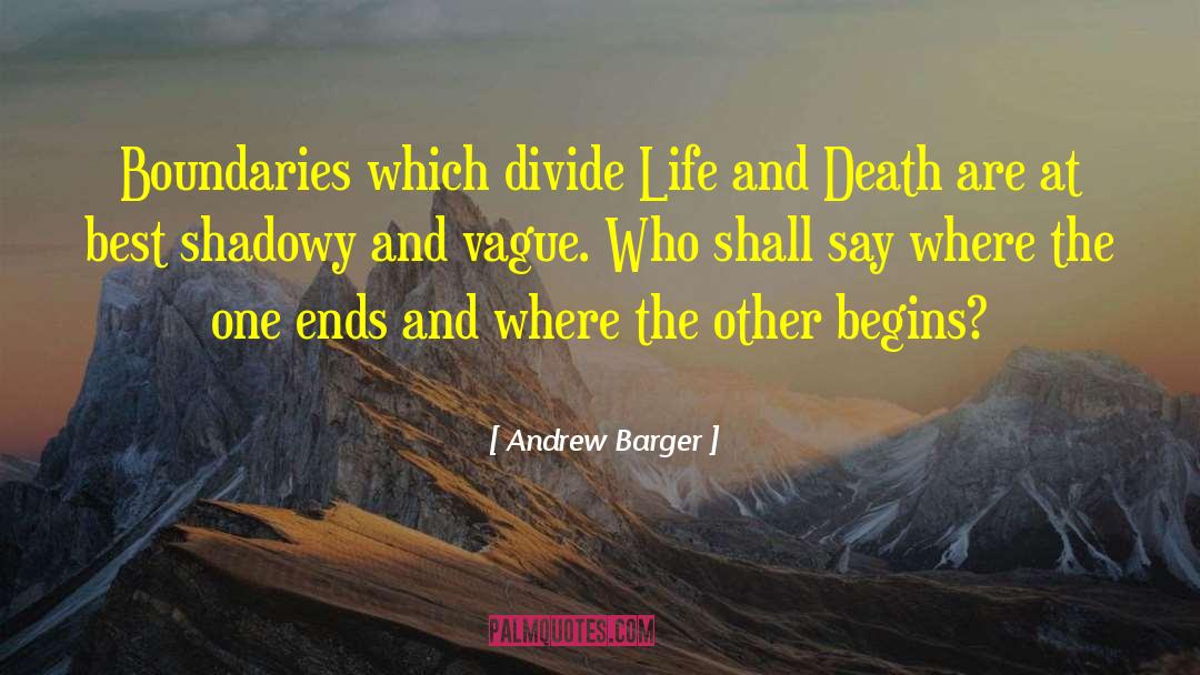 Andrew Barger Quotes: Boundaries which divide Life and