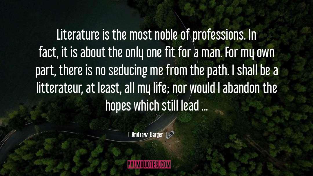 Andrew Barger Quotes: Literature is the most noble