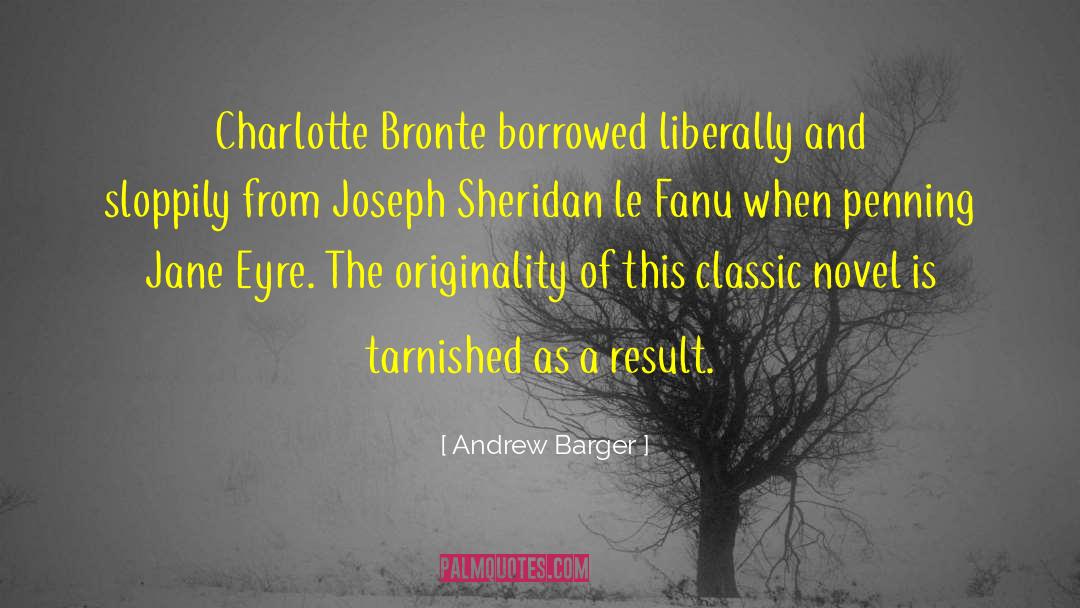 Andrew Barger Quotes: Charlotte Bronte borrowed liberally and