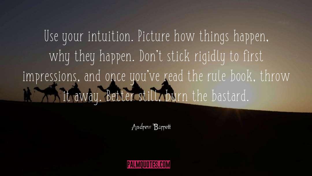 Andrew Barrett Quotes: Use your intuition. Picture how