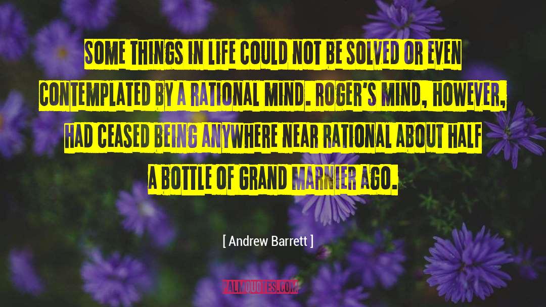 Andrew Barrett Quotes: Some things in life could