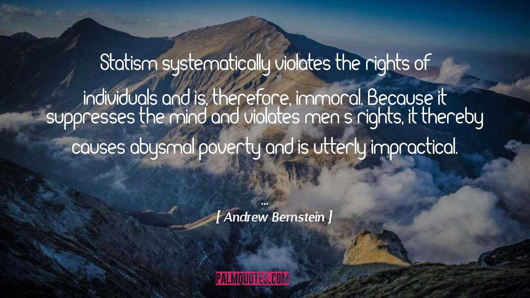 Andrew Bernstein Quotes: Statism systematically violates the rights
