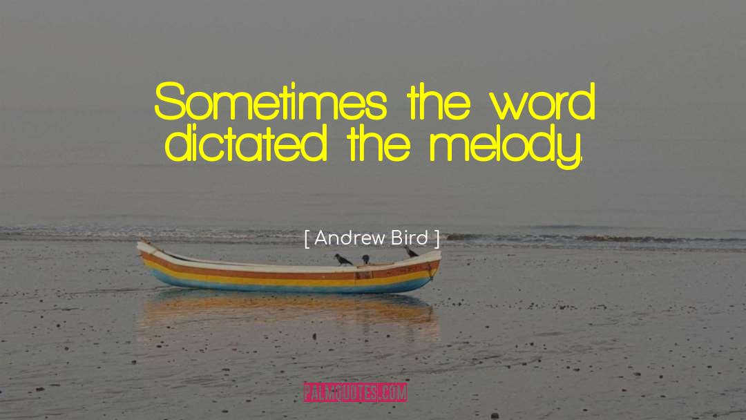 Andrew Bird Quotes: Sometimes the word dictated the