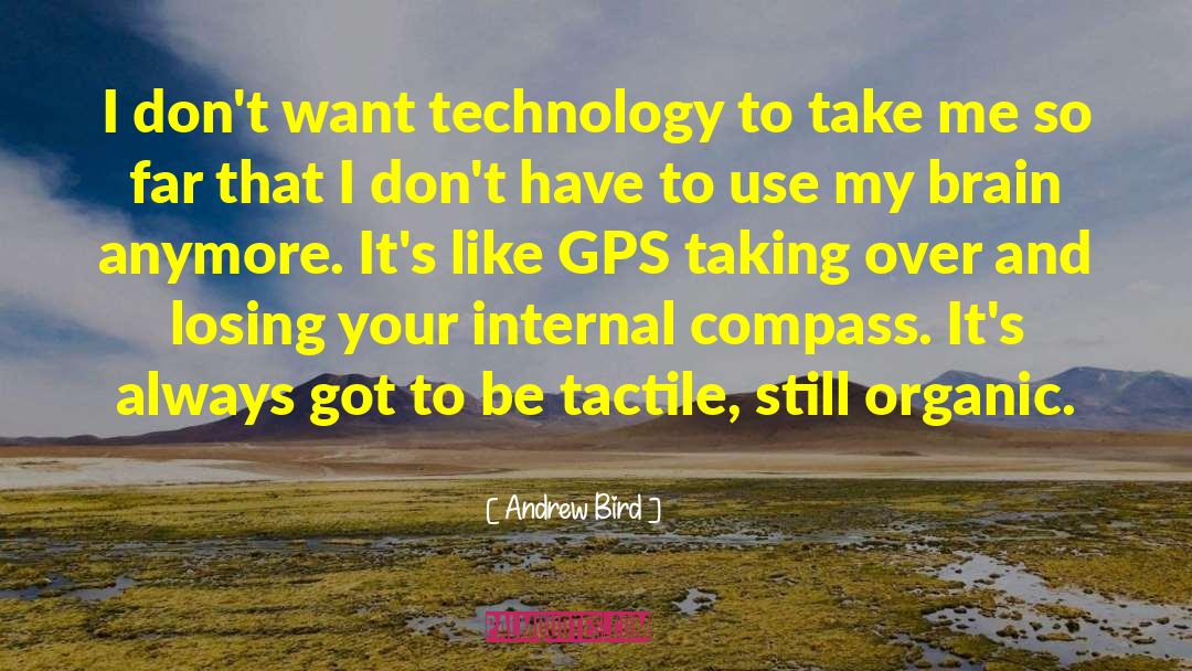 Andrew Bird Quotes: I don't want technology to