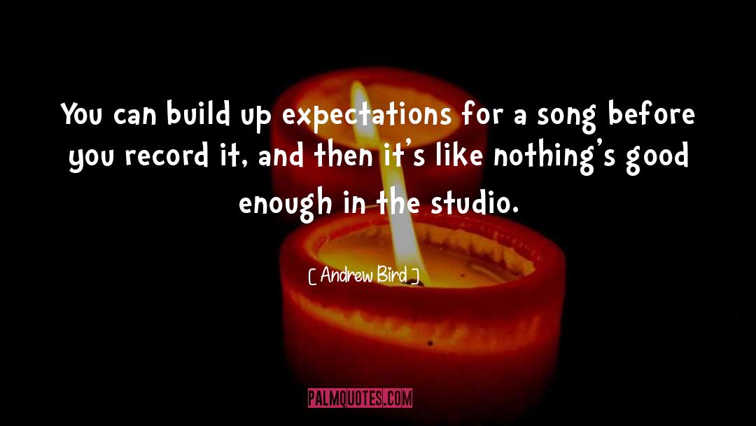 Andrew Bird Quotes: You can build up expectations