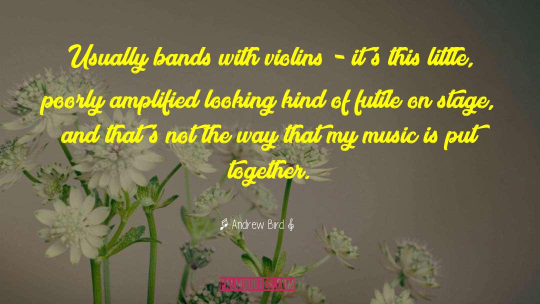 Andrew Bird Quotes: Usually bands with violins -