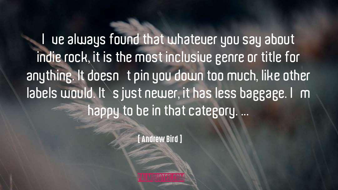Andrew Bird Quotes: I've always found that whatever