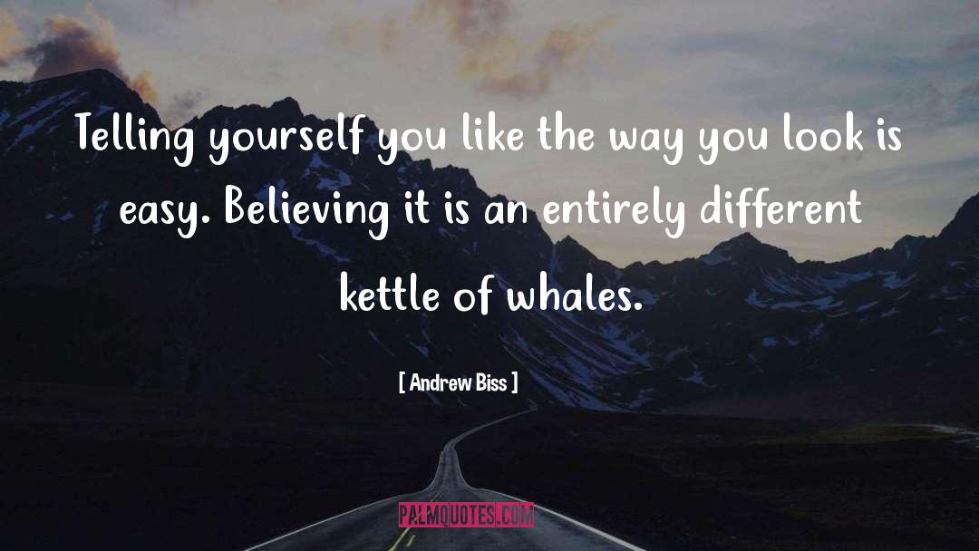 Andrew Biss Quotes: Telling yourself you like the