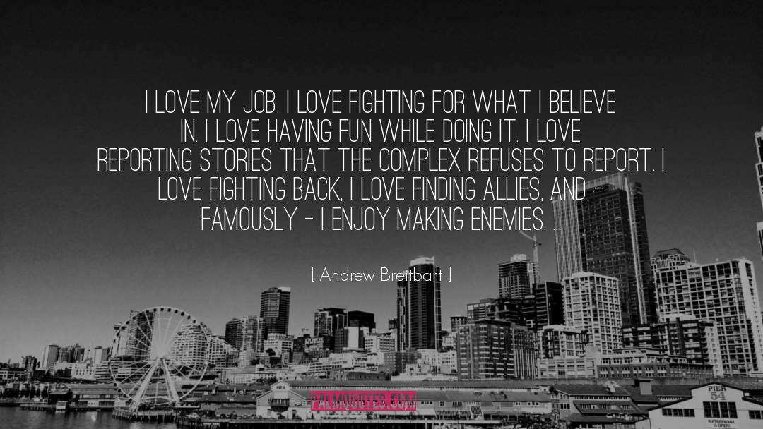 Andrew Breitbart Quotes: I love my job. I