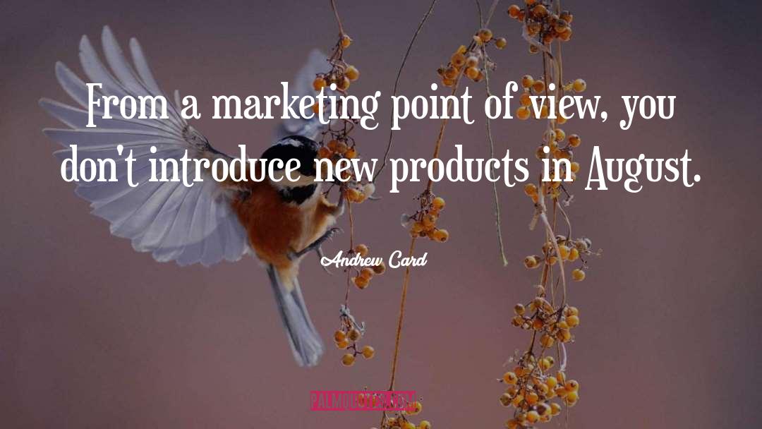 Andrew Card Quotes: From a marketing point of