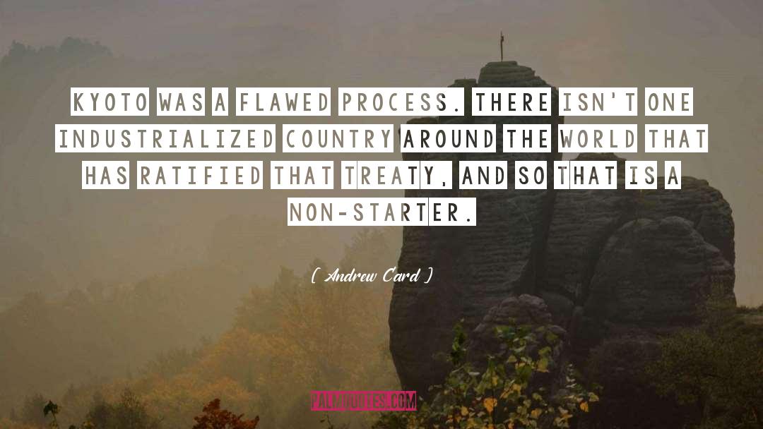 Andrew Card Quotes: Kyoto was a flawed process.