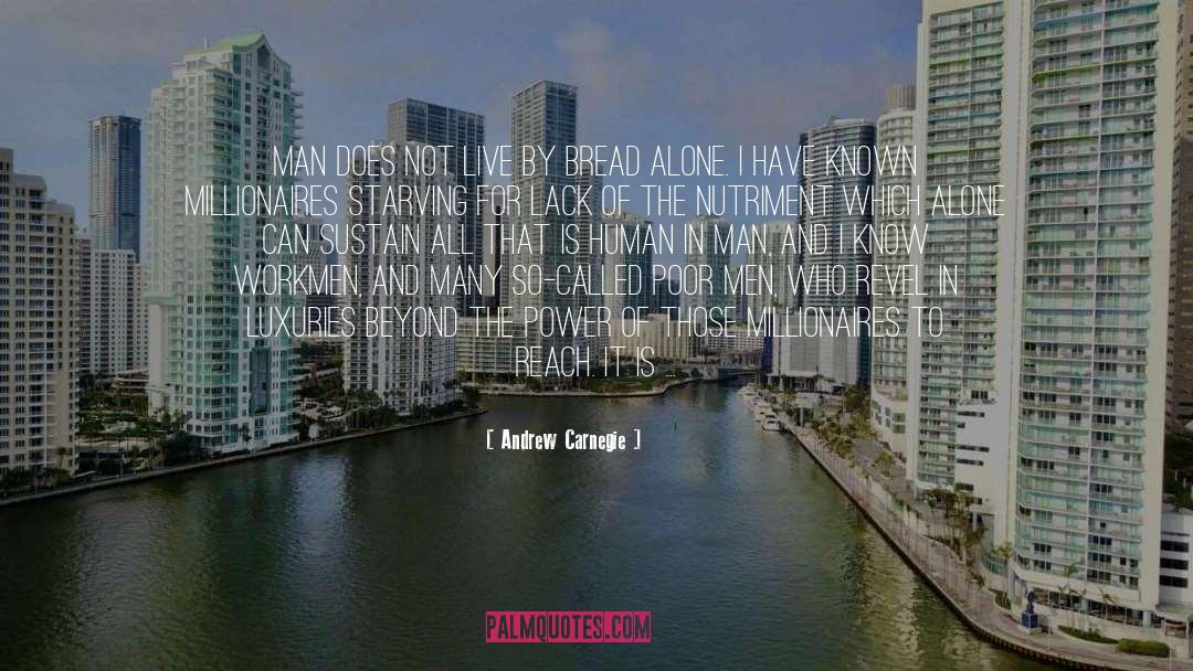 Andrew Carnegie Quotes: Man does not live by
