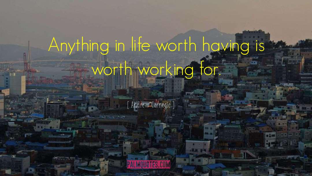 Andrew Carnegie Quotes: Anything in life worth having