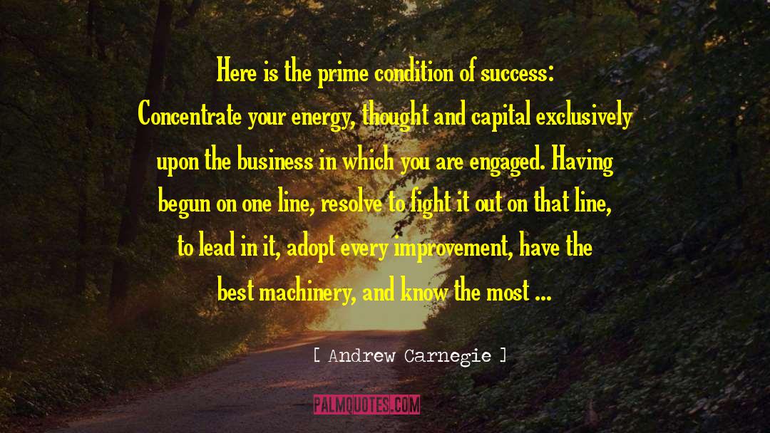 Andrew Carnegie Quotes: Here is the prime condition