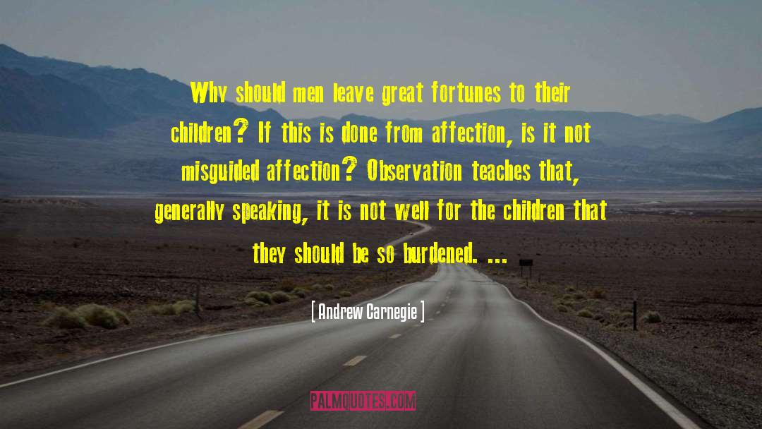 Andrew Carnegie Quotes: Why should men leave great