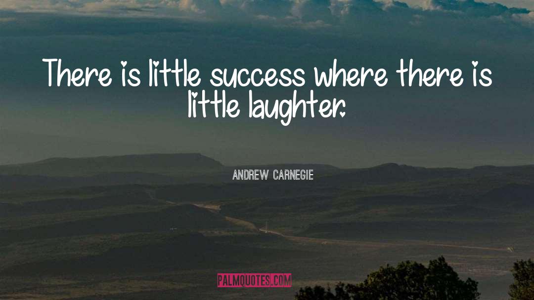 Andrew Carnegie Quotes: There is little success where