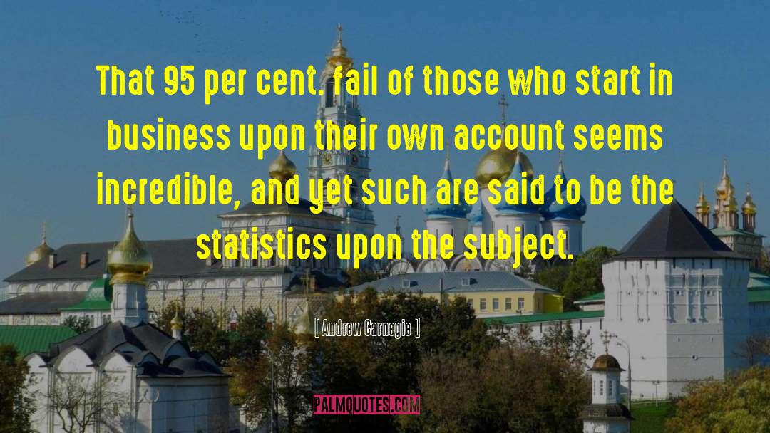 Andrew Carnegie Quotes: That 95 per cent. fail