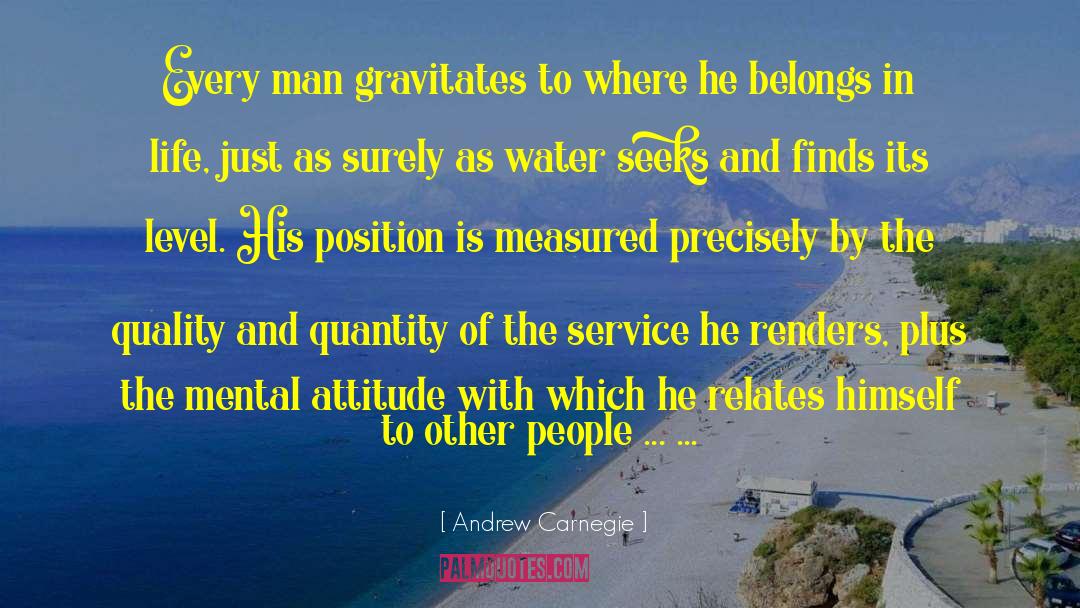 Andrew Carnegie Quotes: Every man gravitates to where