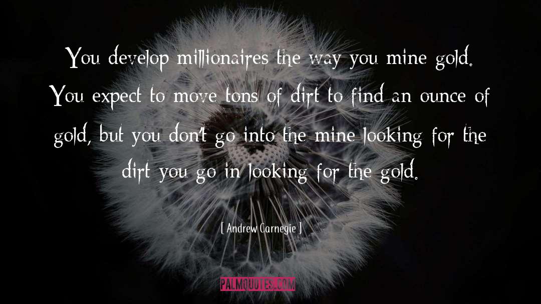 Andrew Carnegie Quotes: You develop millionaires the way