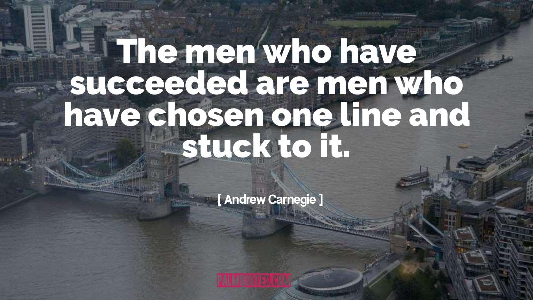 Andrew Carnegie Quotes: The men who have succeeded