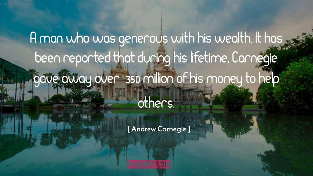 Andrew Carnegie Quotes: A man who was generous