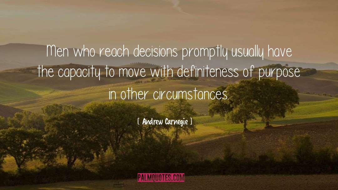 Andrew Carnegie Quotes: Men who reach decisions promptly