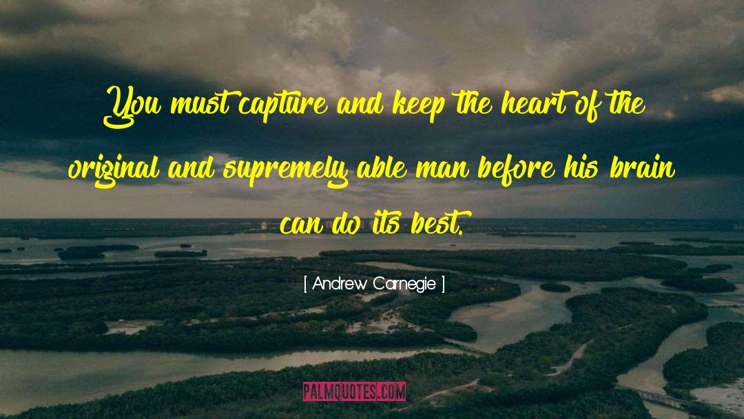 Andrew Carnegie Quotes: You must capture and keep