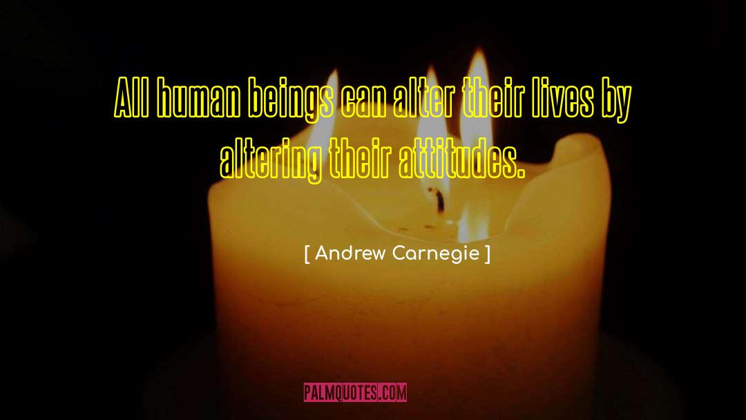 Andrew Carnegie Quotes: All human beings can alter