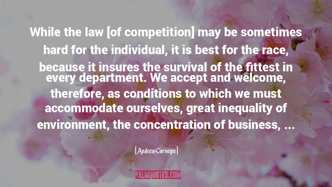 Andrew Carnegie Quotes: While the law [of competition]