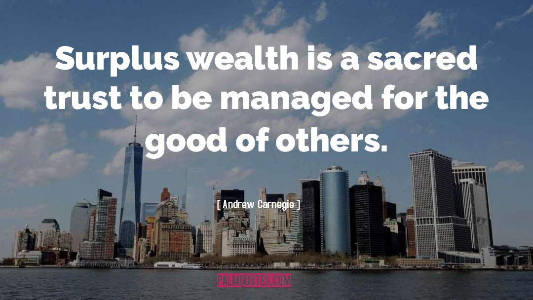 Andrew Carnegie Quotes: Surplus wealth is a sacred