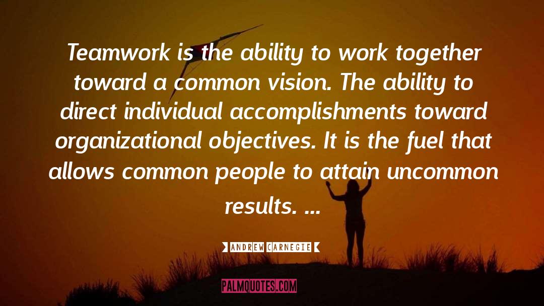 Andrew Carnegie Quotes: Teamwork is the ability to