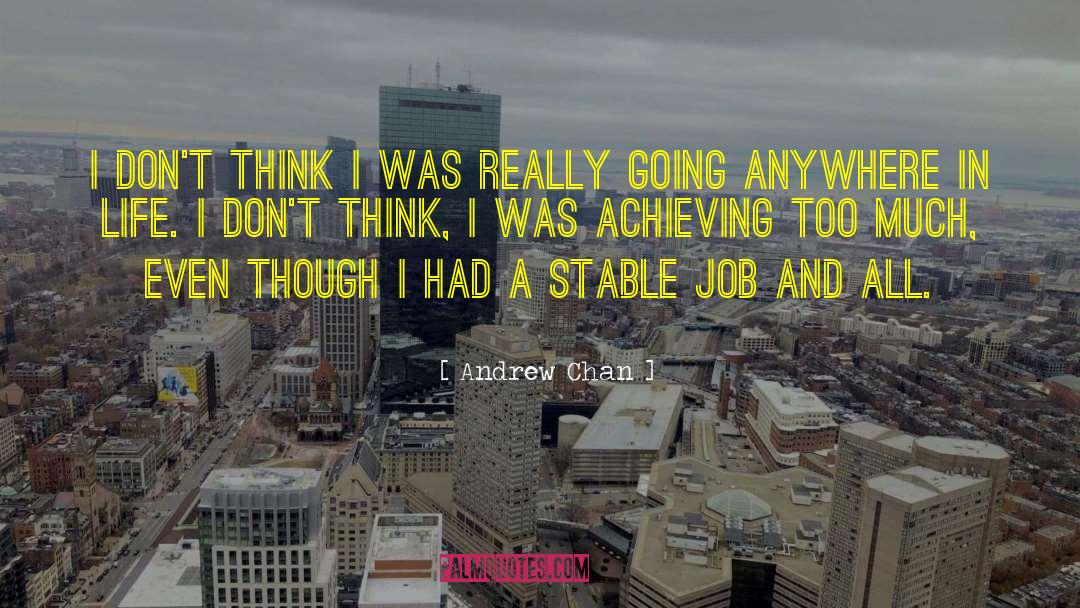 Andrew Chan Quotes: I don't think I was