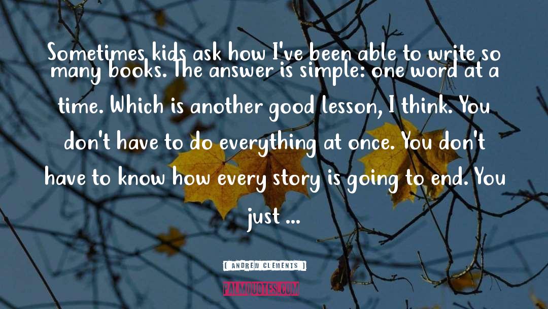 Andrew Clements Quotes: Sometimes kids ask how I've