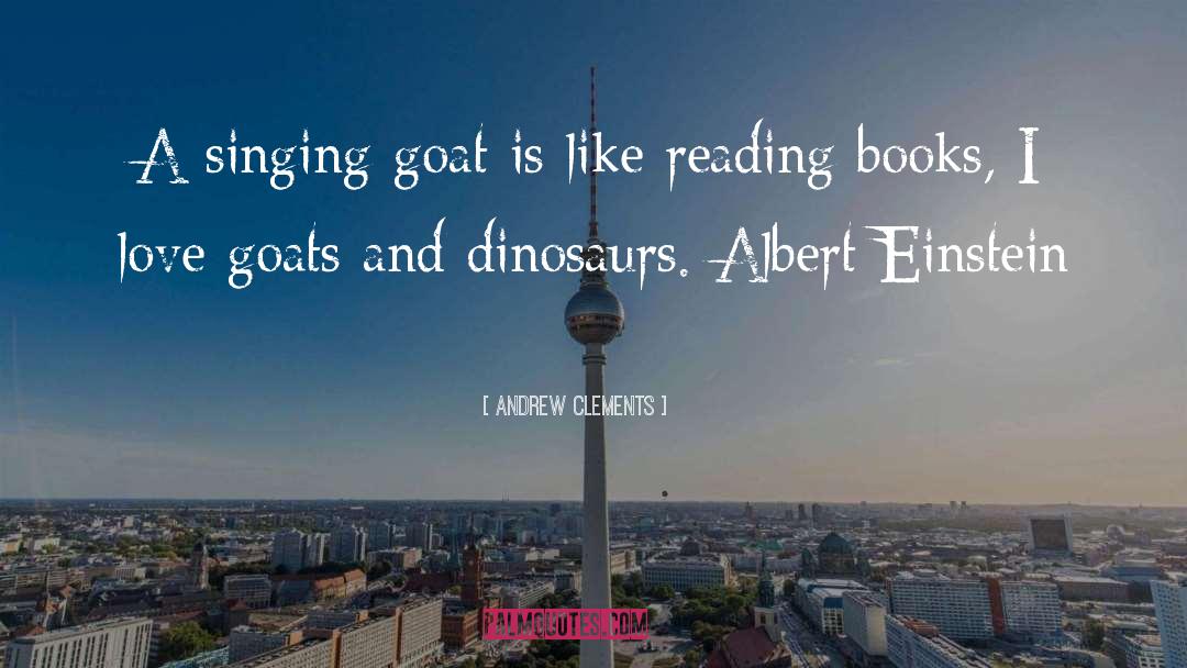 Andrew Clements Quotes: A singing goat is like