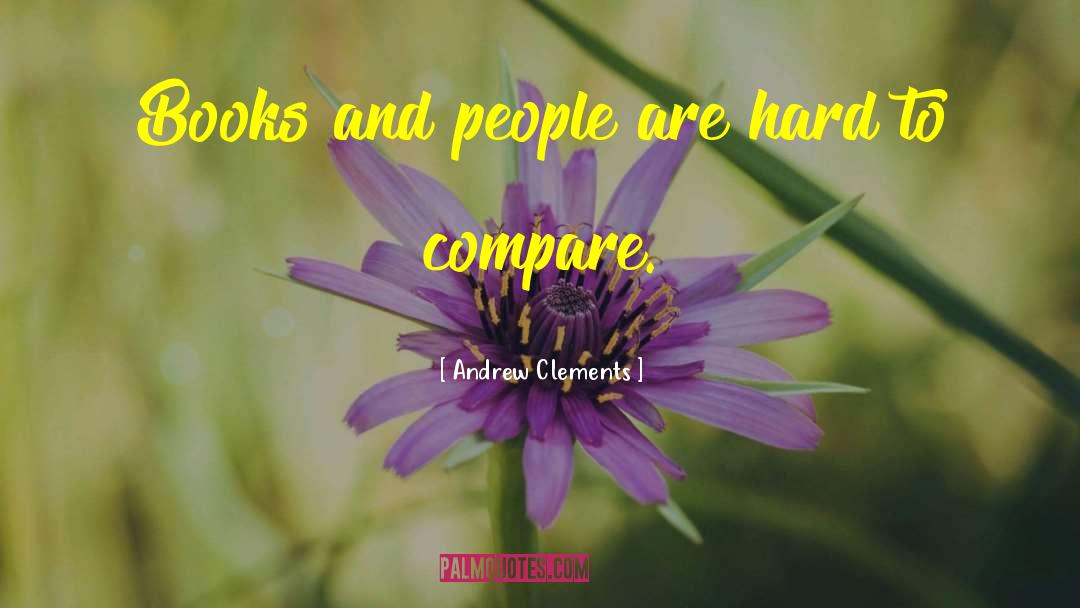 Andrew Clements Quotes: Books and people are hard