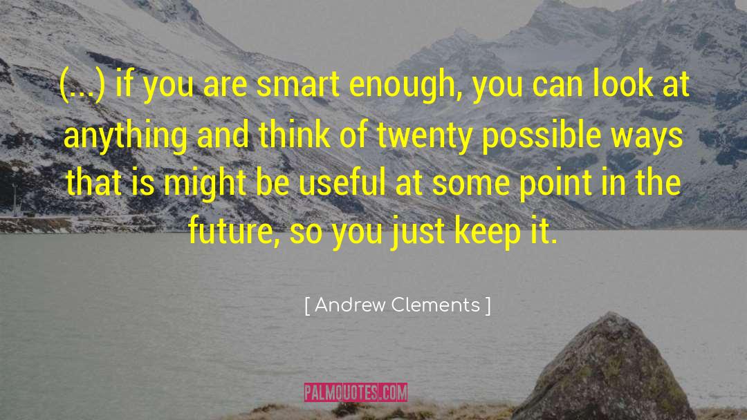 Andrew Clements Quotes: (...) if you are smart