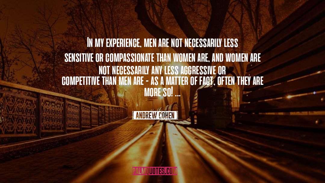 Andrew Cohen Quotes: In my experience, men are