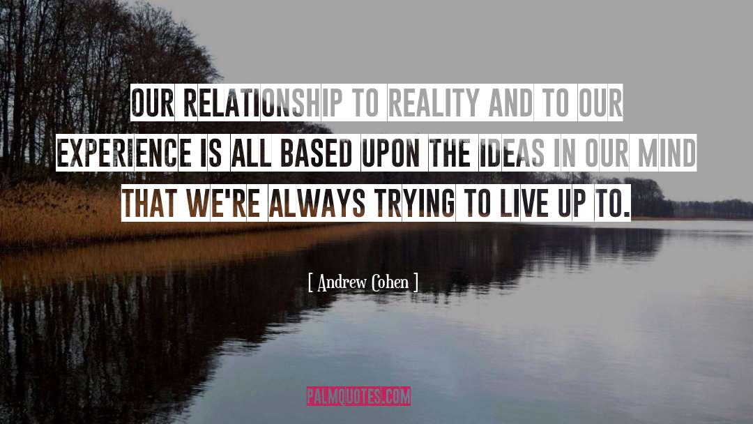 Andrew Cohen Quotes: Our relationship to reality and