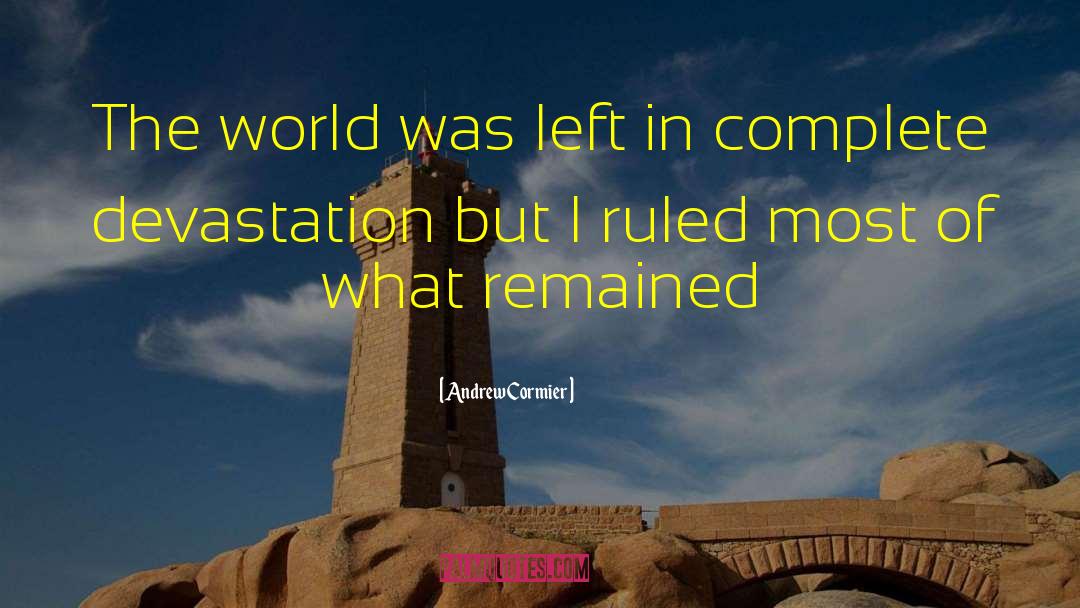 Andrew Cormier Quotes: The world was left in
