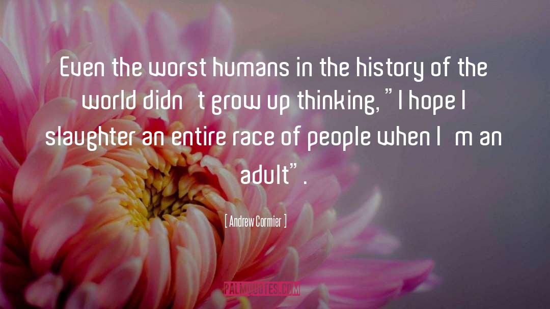 Andrew Cormier Quotes: Even the worst humans in