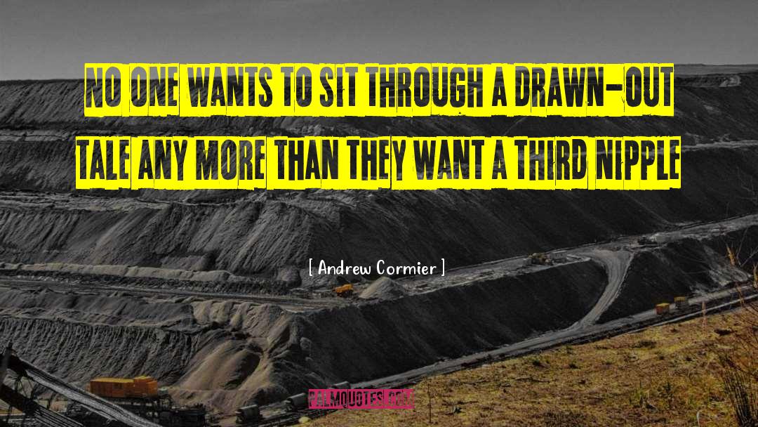 Andrew Cormier Quotes: No one wants to sit