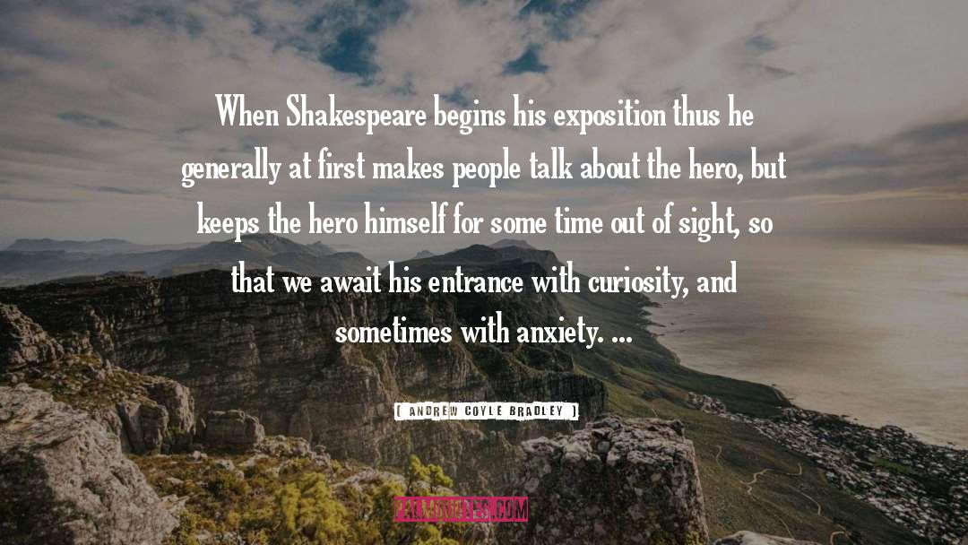 Andrew Coyle Bradley Quotes: When Shakespeare begins his exposition