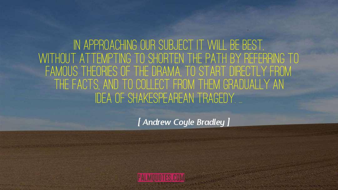 Andrew Coyle Bradley Quotes: In approaching our subject it