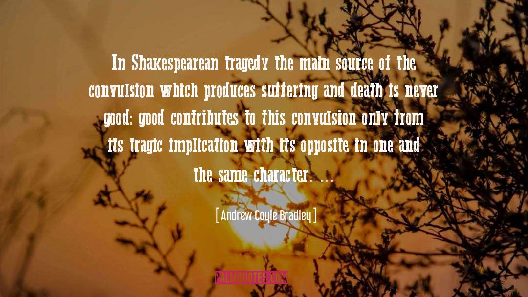Andrew Coyle Bradley Quotes: In Shakespearean tragedy the main