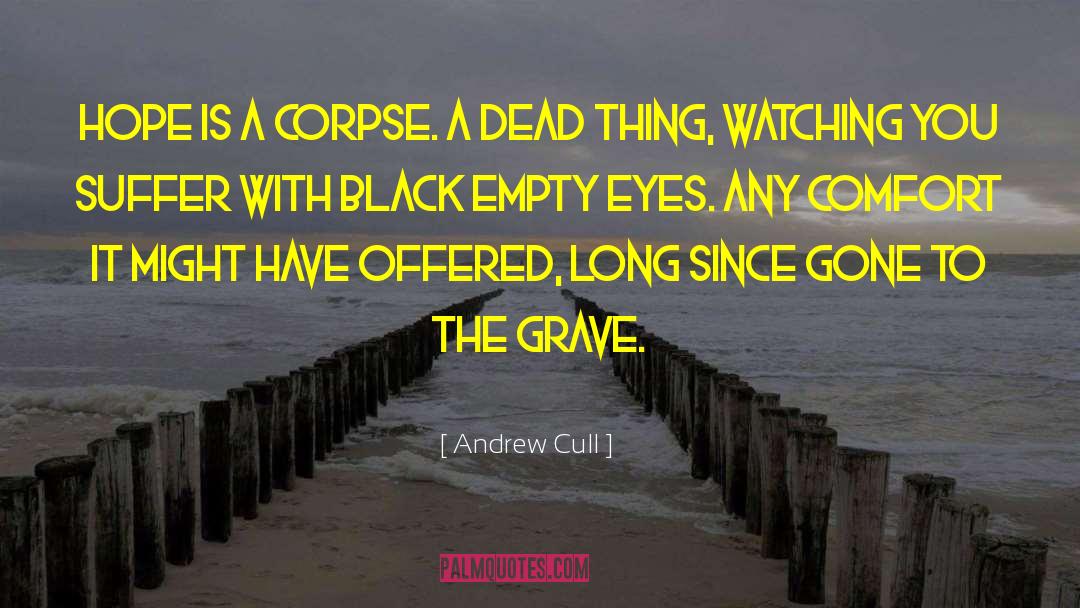 Andrew Cull Quotes: Hope is a corpse. <br